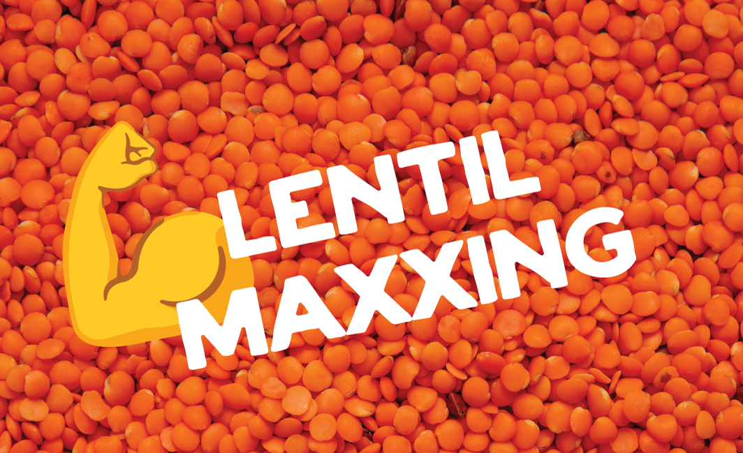 Lentils Were Maxxing Before Maxxing Was a Thing